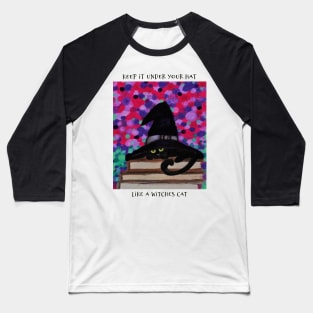 Keep It Under Your Hat, Like A Witches Cat Baseball T-Shirt